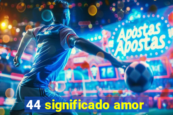 44 significado amor